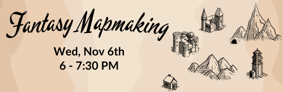 "Fantasy Mapmaking: Wed, Nov 6th, 6 - 7:30 PM." with graphic of fantasy map.