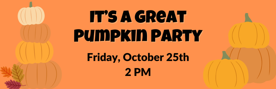 "It's a Great Pumpkin Party: Friday, October 25th, 2PM." With graphic of pumpkins and leaves against orange background.