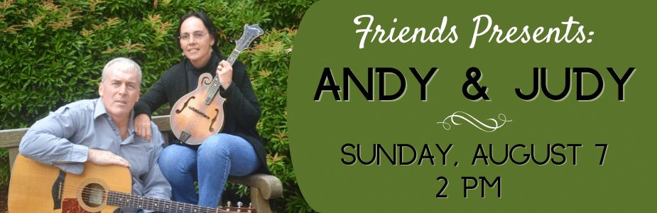 Man and woman seated, each holding a guitar. Text: Friends Presents: Andy & Judy. Sunday, August 7 at 3 PM/